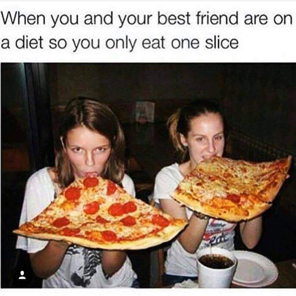 meme stream - funny best friend memes - When you and your best friend are on a diet so you only eat one slice