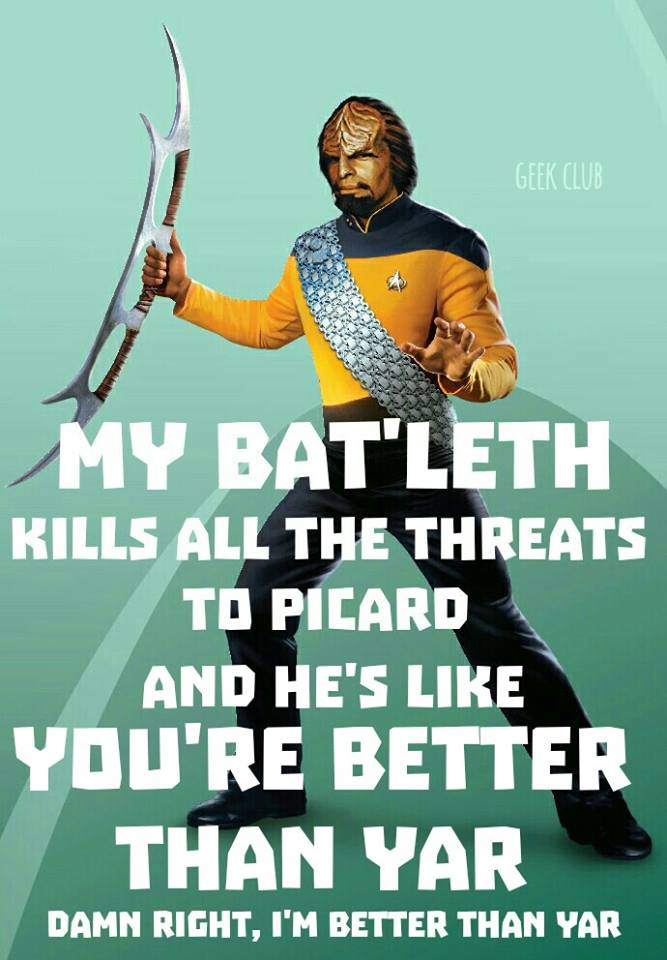 poster - Geer Club My Bat'Leth Kills All The Threats To Picard And He'S You'Re Better Than Yar Damn Right, I'M Better Than Yar