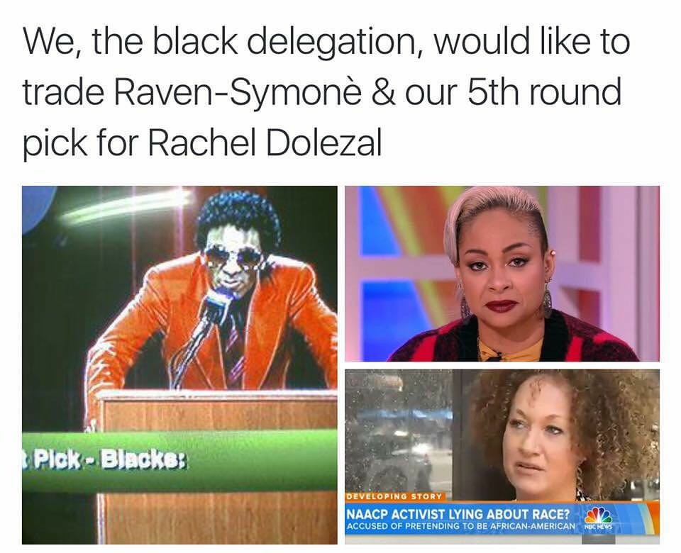 presentation - We, the black delegation, would to trade RavenSymone & our 5th round pick for Rachel Dolezal Plok BlackB Developing Story Naacp Activist Lying About Race? Accused Of Pretending To Be AfricanAmerican Nucre