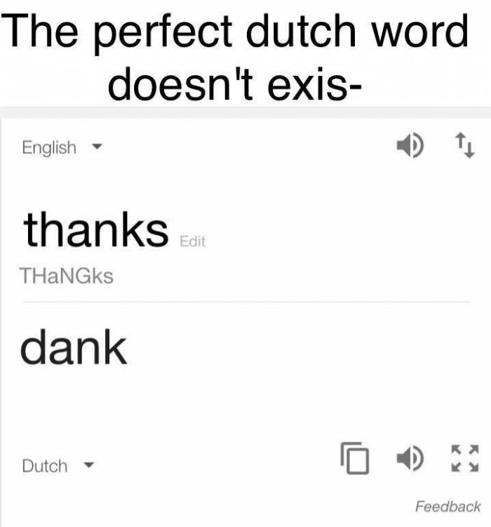meme stream - number - The perfect dutch word doesn't exis English thanks Edit THANGks dank Dutch Feedback