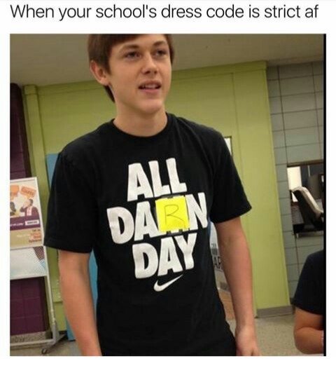 meme stream - all darn day nike - When your school's dress code is strict af All Dar