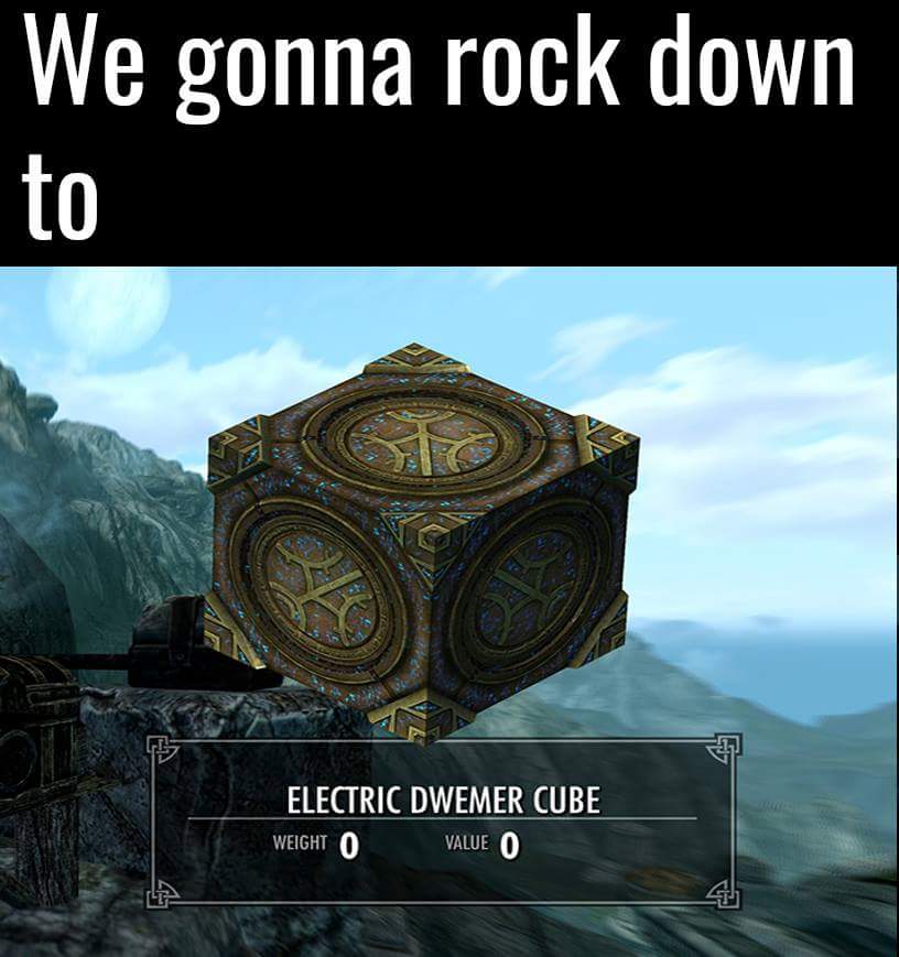 meme - re all going to hell - We gonna rock down to Electric Dwemer Cube Weight 0 Value O