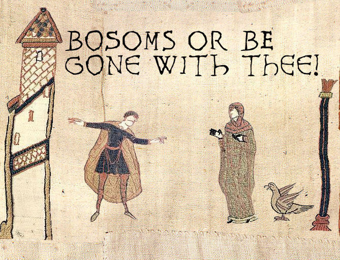 bayeux tapestry meme - Bosoms Or Be Gone With Thee! The Dans