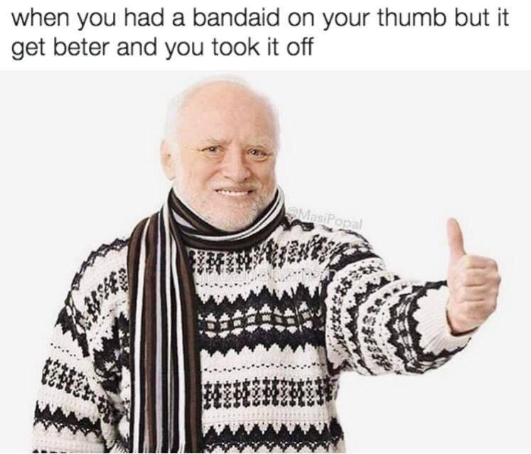 Funny meme of Hide The Pain Harold giving the thumbs up like some kid who just took off his band aid.