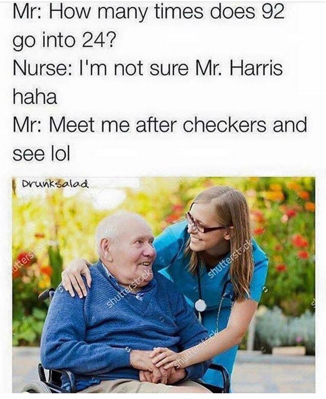 memes - funny 2017 dank memes - Mr How many times does 92 go into 24? Nurse I'm not sure Mr. Harris haha Mr Meet me after checkers and see lol Drunksalad utterste shutterstock shutterstock shuttermesick.