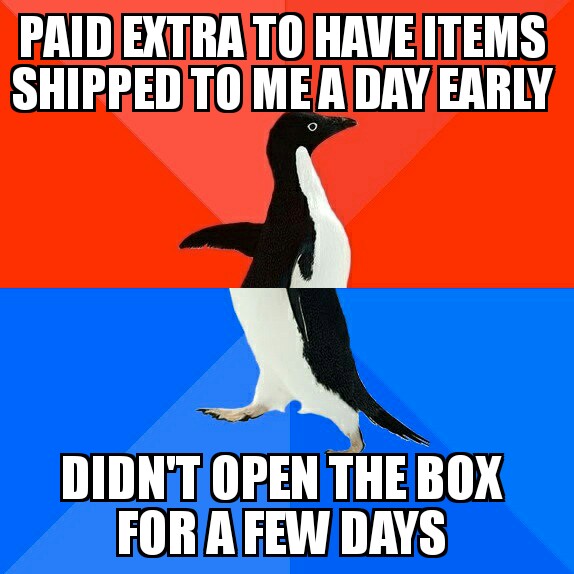 memes - socially awkward penguin - Paid Extra To Have Items Shipped To Me A Day Early Didn'T Open The Box For A Few Days