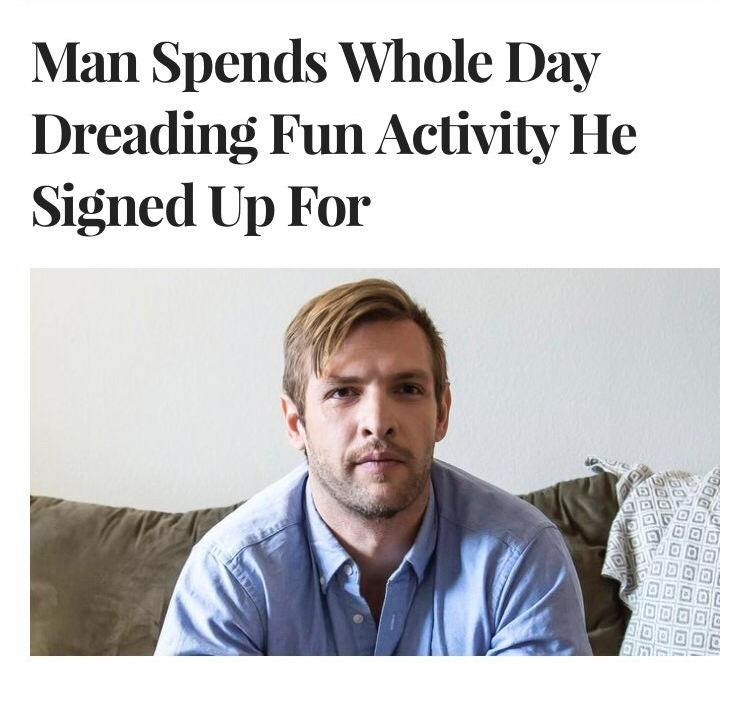 man spends whole day dreading - Man Spends Whole Day Dreading Fun Activity He Signed Up For Usmod Doddddd 00000 Dodoc