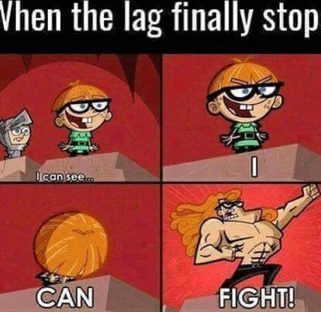 game lag meme - Vhen the lag finally stop I can see... Can Fight!