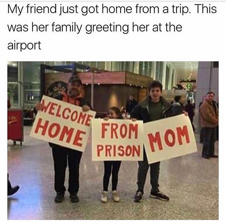 welcome home signs - My friend just got home from a trip. This was her family greeting her at the airport Welcome From Mo Home Prison