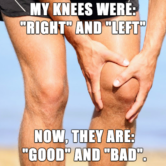 Meme about aging and how knees used to be left and right and now they are good and bad.
