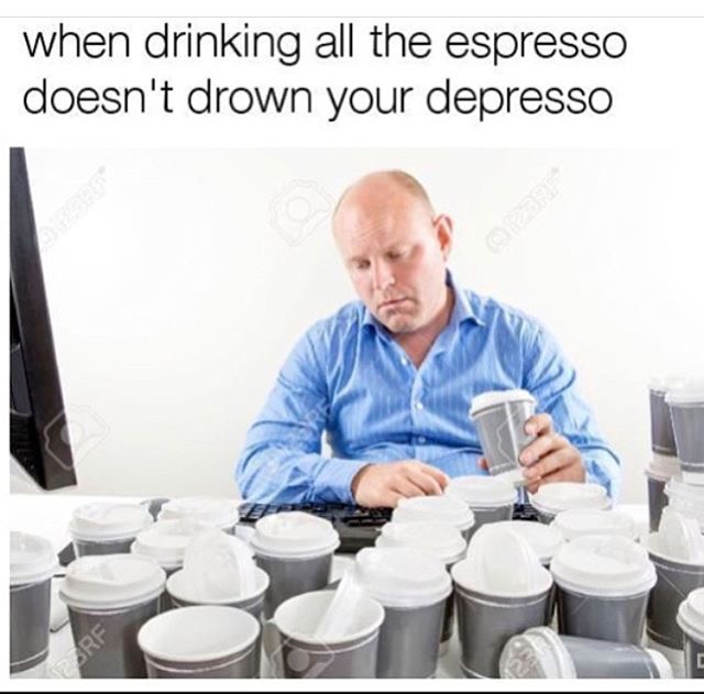 rhyming meme about how drinking espresso doesn't drown your depresso