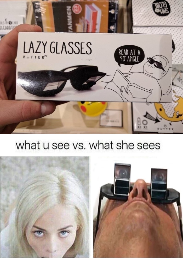 Lazy glasses that let you look down without moving your head, and how it looks for everyone in an adult situation.