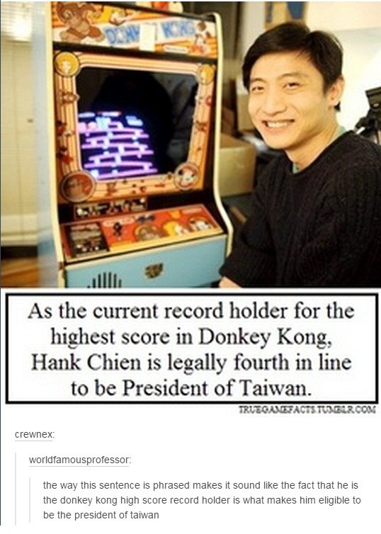 meme stream - world record for donkey kong - As the current record holder for the highest score in Donkey Kong, Hank Chien is legally fourth in line to be President of Taiwan. Trueoane Acestuogircon crewnex worldfamousprofessor the way this sentence is ph
