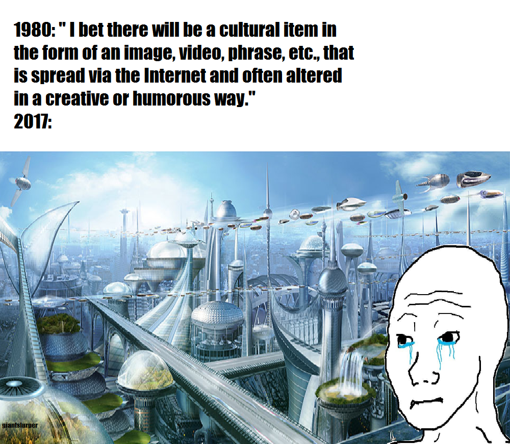 meme - future city - 1980"I bet there will be a cultural item in the form of an image, video, phrase, etc., that is spread via the Internet and often altered in a creative or humorous way." 2017
