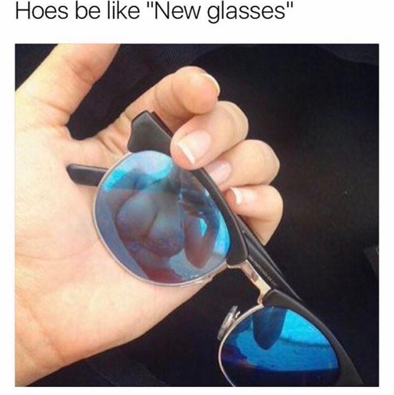 Hoes meme about getting new glasses to how her boobs off in the reflection.