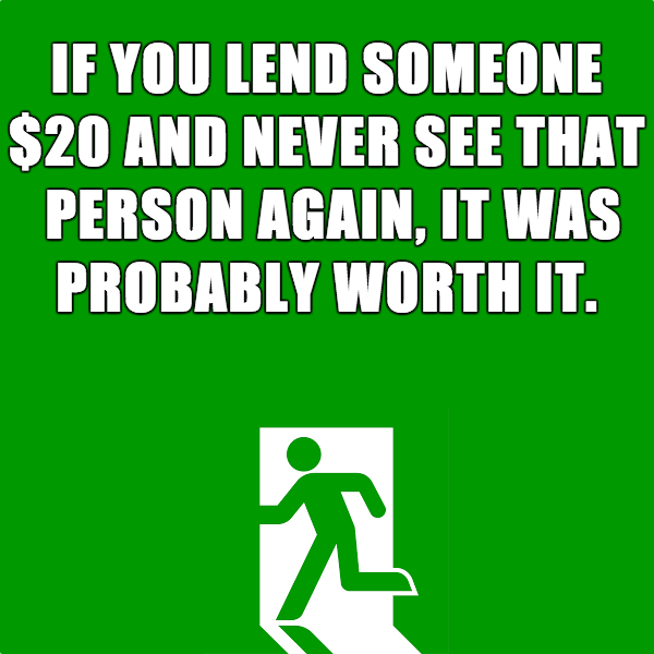 Meme about lending someone $20 that they don't pay up and now you never have to see them again, which was a line from the movie "A Bronx Tale"
