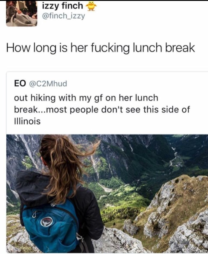 Picture of a hike some dude took with his GF on her lunch break and someone commenting that she must have a real long lunch break.