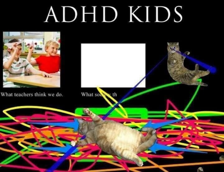 funny meme about ADHD kids in which whomever made it got distracted half way through
