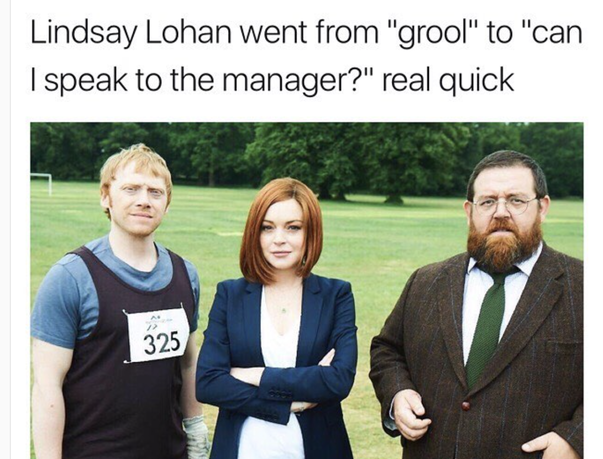 Meme of Lindsay Lohan gonig from Grool to Can I Speak To Your Manager real quick