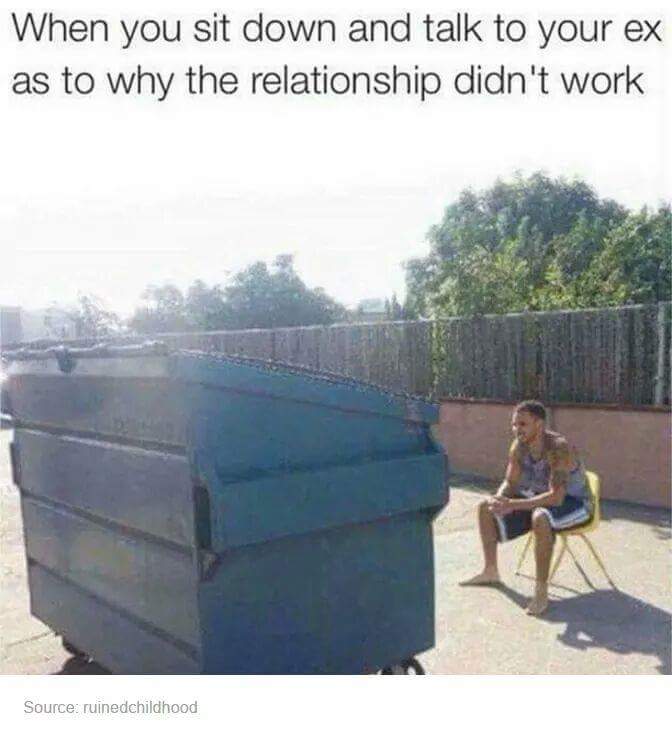 Meme of a dude talking to a garbage can captioned on how it feels like talking to an ex about why the relationship won't work.