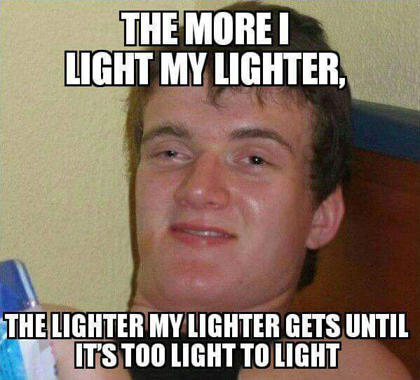 Duh faced dude with meme about a light lighter