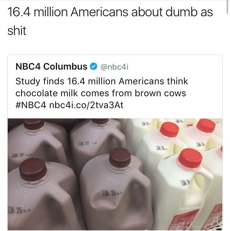 Meme about how there are 16.4 million Americans stupid enough to think that chocolate milk comes from brown cows.