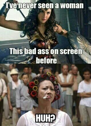 Meme of Gal Gadot as Wonderwoman and how people say they have never seen such a bad ass woman on screen before, with old woman in Kung Fu Hustle saying HUH?