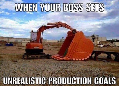 funny meme of when your boss sets unrealistic expectations, of small backhoe with giant digger shovel unit