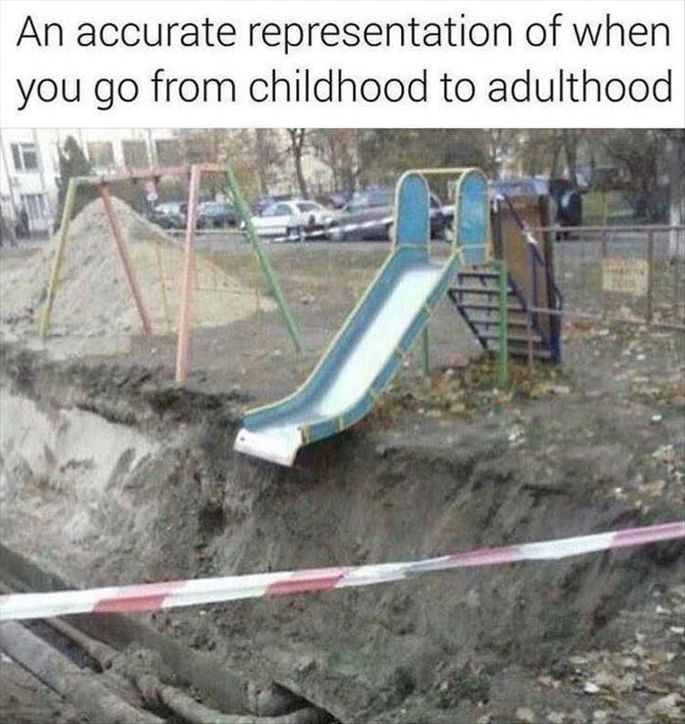 Slide that goes right into a ditch to represent going from child hood to adult hood
