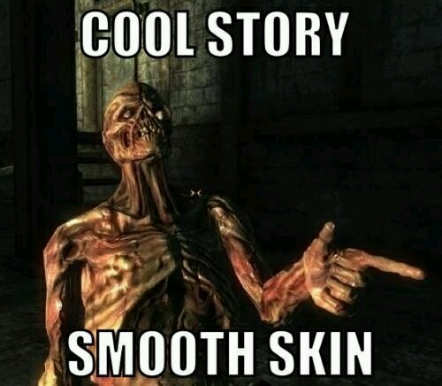 Skeleton meme telling you that was a cool story, bro