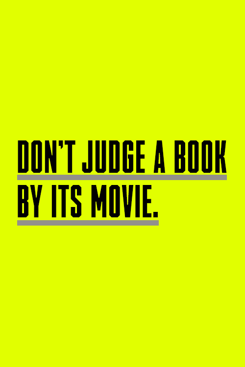 Yellow background with black text saying DON'T JUDGE A BOOK BY ITS MOVIE.