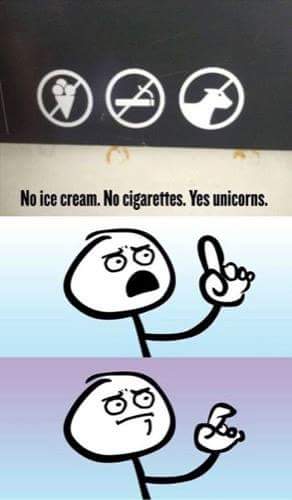 No Ice Cream, No Cigarettes, No Unicorns sign with a can't argue with that meme.