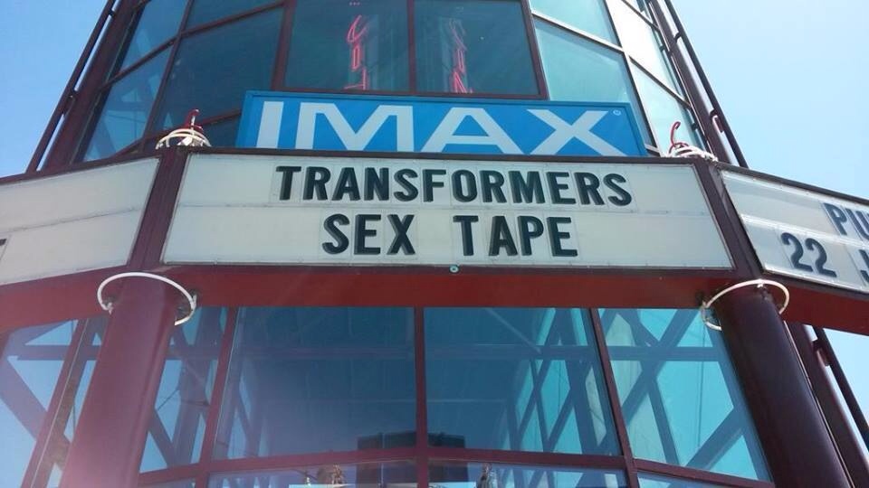 IMAX that is playing Tranformers Sex Tape on that big, huge screen of theirs.