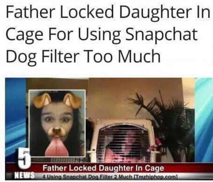News report about father who locked daughter in cage because she used the snapchat Dog Filter too much.