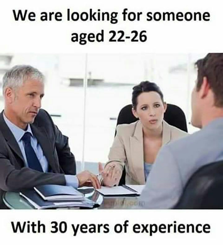 Job interview meme about how they are looking for someone 22 to 26 but with 30 years of experience.