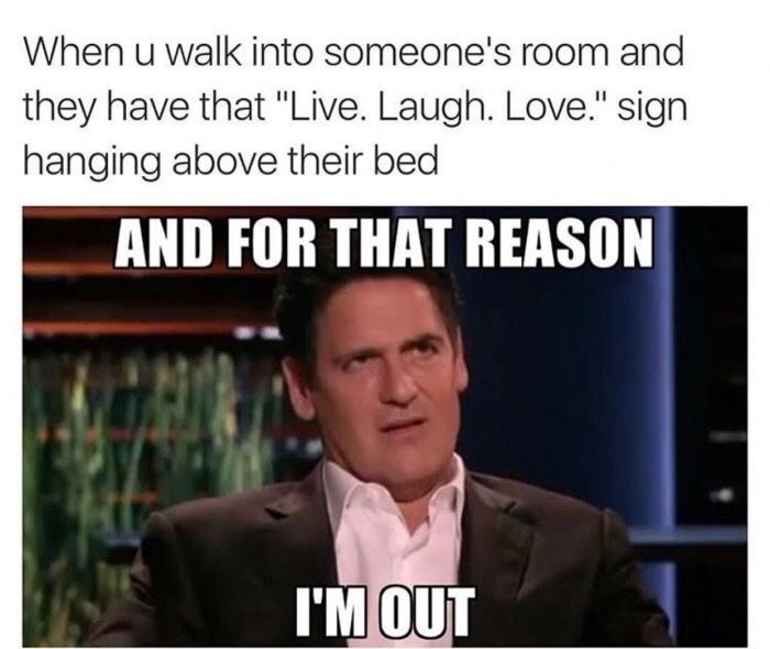 Mark Cuban meme about when someone has a Live. Laugh. Love sign above their bed.