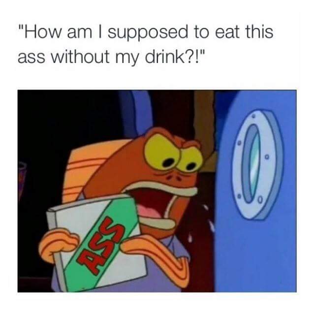 spongebob meme about needing a drink with your food.