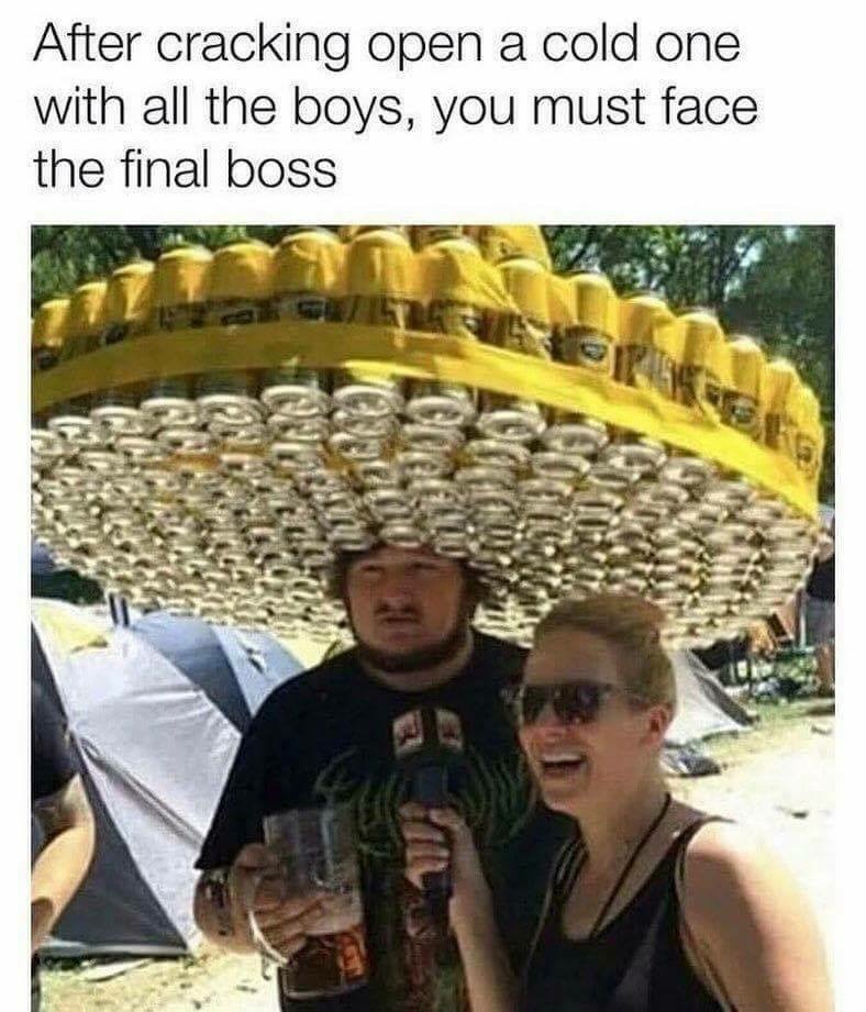 funny beer memes - After cracking open a cold one with all the boys, you must face the final boss