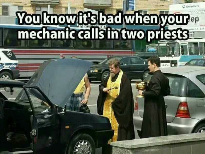 memes - you know it's bad when your mechanic calls in two priests - You know it's bad when your ep mechanic calls in two priests Servic