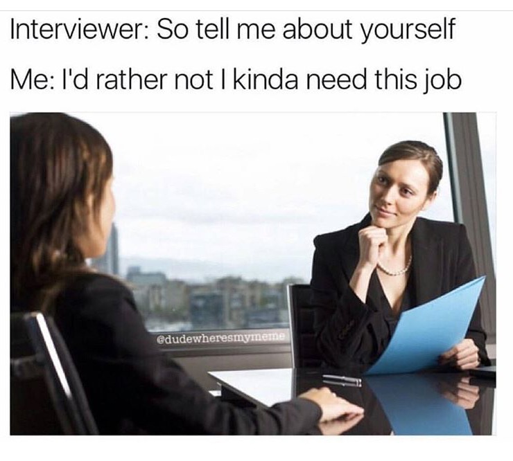 job interview of not telling about yourself because you want this job.