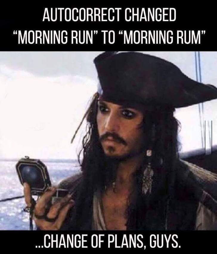 Johnny Depp as Captain Jack Sparrow on the way it feels when your autocorrect changes Morning Run to Morning Rum.