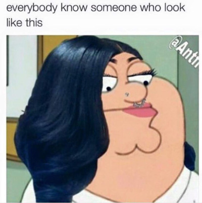Peter Griffin meme and everyone knows someone who looks like this...