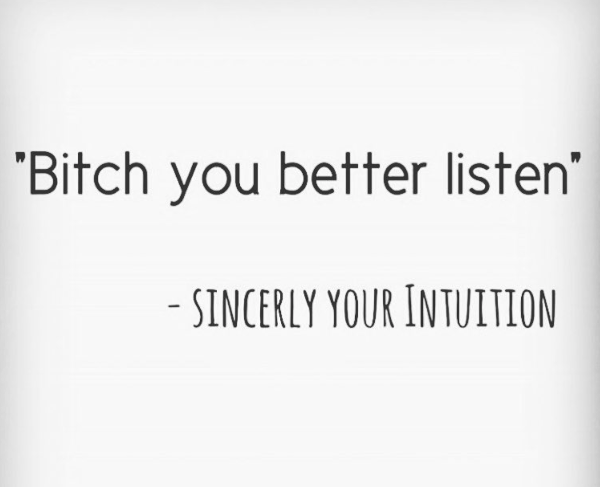 intuition meme funny - "Bitch you better listen" Sincerly Your Intuition