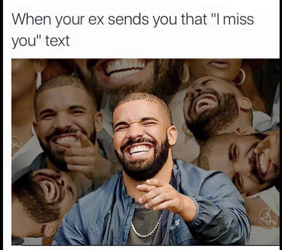 laughing drake - When your ex sends you that "I miss you" text