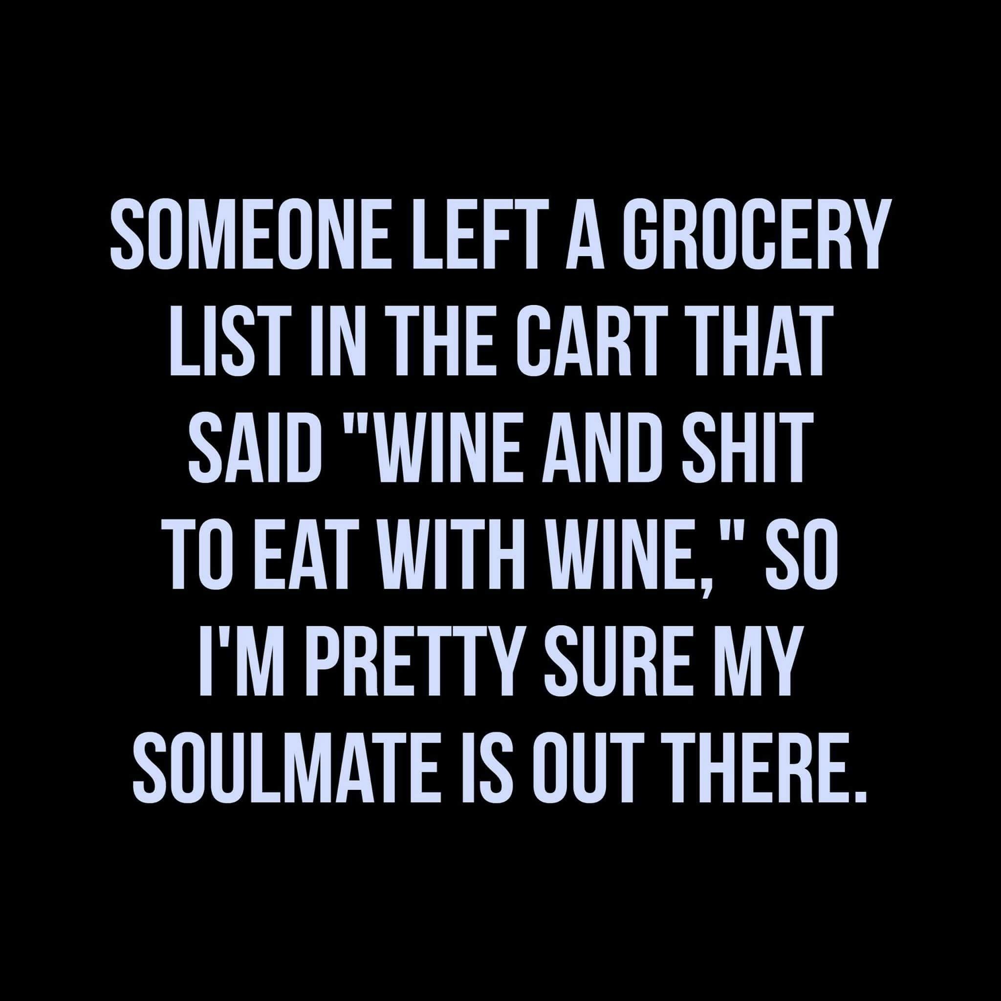 Bold text about how someone found shopping list that read, wine and shit to eat with wine and is no sure it is his/her soulmate.