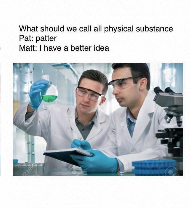 Two scientists named Pat and Matt discussing what to call all the things. With Matt clearly the winner of the exchange.