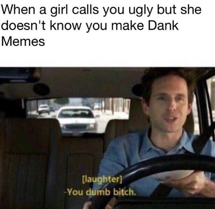 Dennis from Always Sunny In Philadelphia Meme about when a girl calls you ugly but she has no idea you make dank memes.