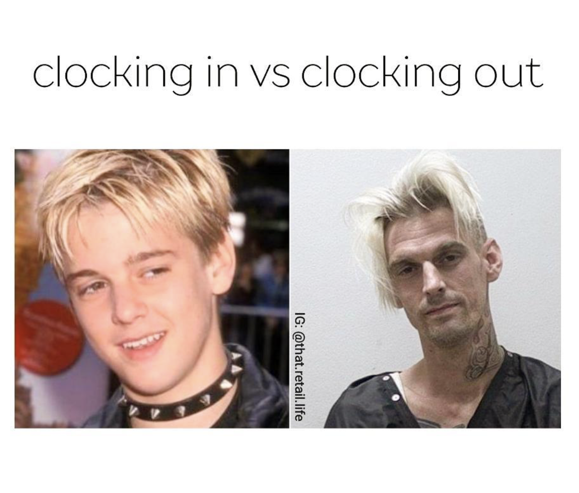 aaron carter meme - clocking in vs clocking out Ig retail.life