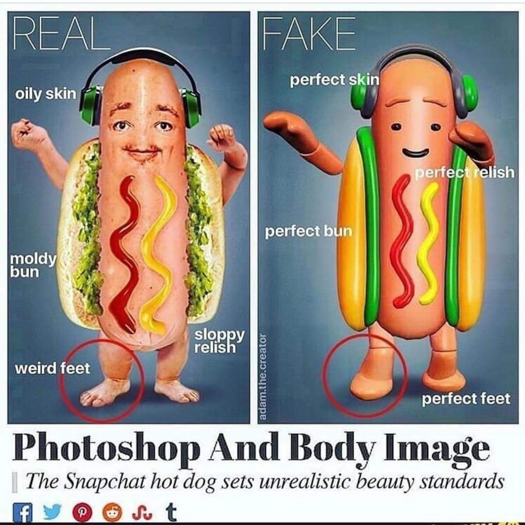 snapchat hot dog meme - Real Fake perfect skin oily skin perfect relish perfect bun moldy bun sloppy relish weird feet adam.the.creator perfect feet Photoshop And Body Image | The Snapchat hot dog sets unrealistic beauty standards