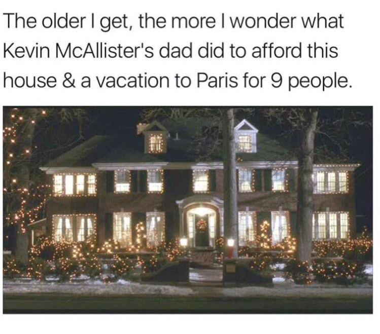 Meme about how Kevin McAllister's house in Home Alone probably had a steep mortgage and how did he afford a vacation for 9 people to Paris